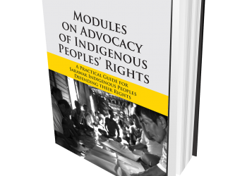 Modules on Advocacy of Indigenous Peoples’ Rights: A Practical Guide for Sarawak Indigenous Peoples Defending their Rights