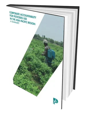 Corporate Accountability for Pesticides Use in the Asia Pacific Region: A Summary