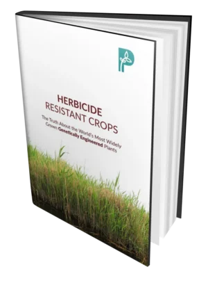 Herbicide Resistant Crops: The Truth About the World’s Most Widely Grown Engineered Plants