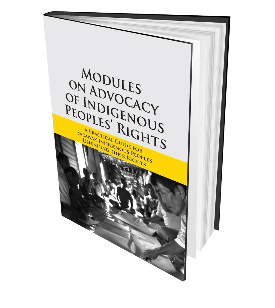 Modules on Advocacy of Indigenous Peoples’ Rights: A Practical Guide for Sarawak Indigenous Peoples Defending their Rights