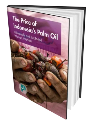 The Price of Indonesia’s Palm Oil: Vulnerable and Exploited Women Workers