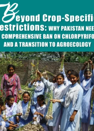 Beyond Crop-Specific Restrictions: Why Pakistan Needs A Comprehensive Ban On Chlorpyrifos and a Transition to Agroecology