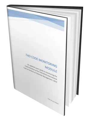 FAO Code Monitoring Module: An Updated Users’ Guide To Monitoring The Implementation Of The FAO/WHO International Code Of Conduct On Pesticide Management