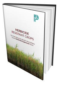 Herbicide Resistant Crops: The Truth About the World’s Most Widely Grown Engineered Plants