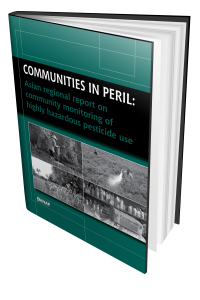 Communities in Peril: Asian Regional Report on Community Monitoring of Highly Hazardous Pesticide Use