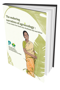The Enduring Narratives of Agroecology: 14 Case Studies from South Asia, Southeast Asia and Africa